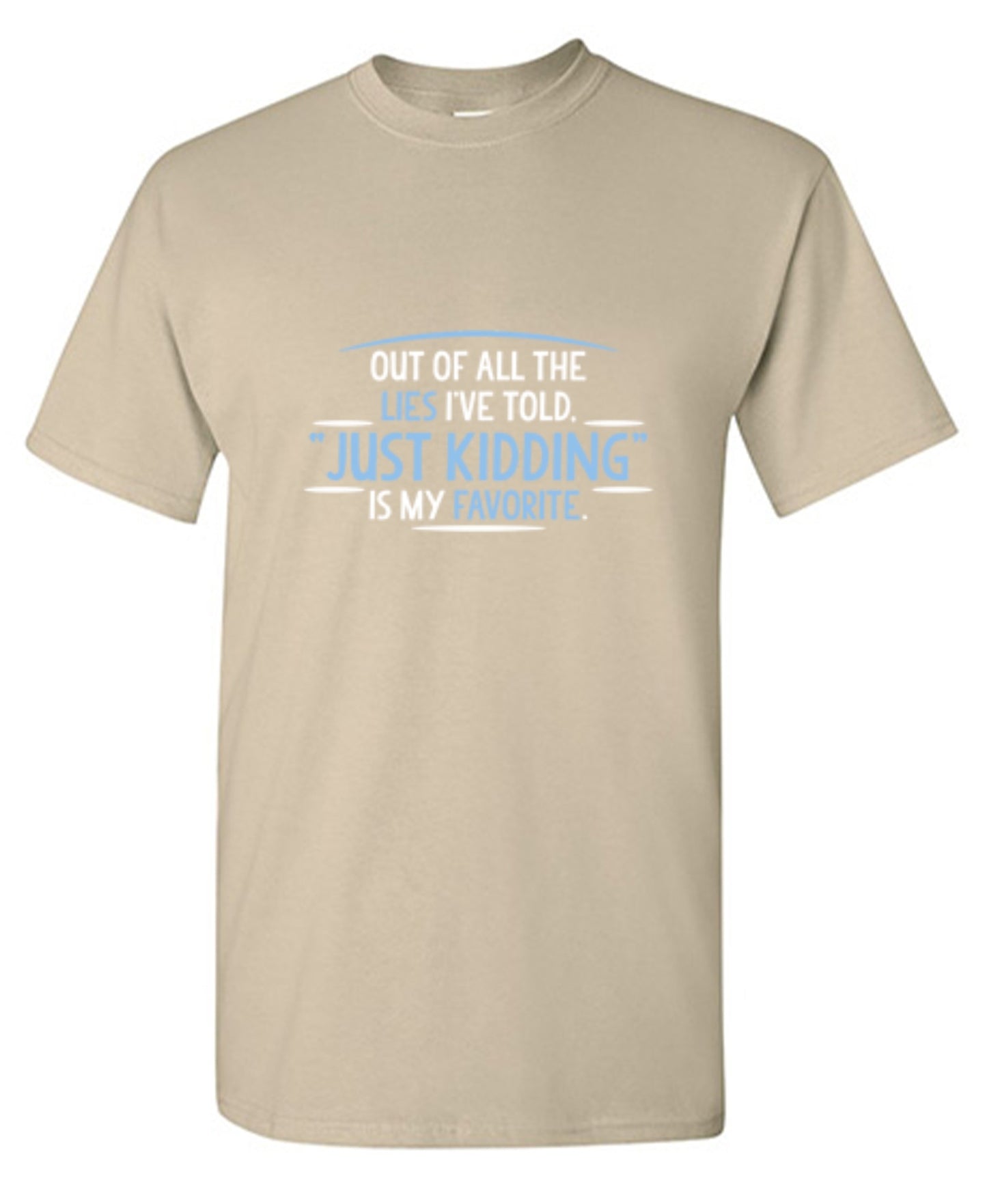 Funny T-Shirts design "Of All The Lies I've Told "Just Kidding" Is My Favorite T-Shirt"