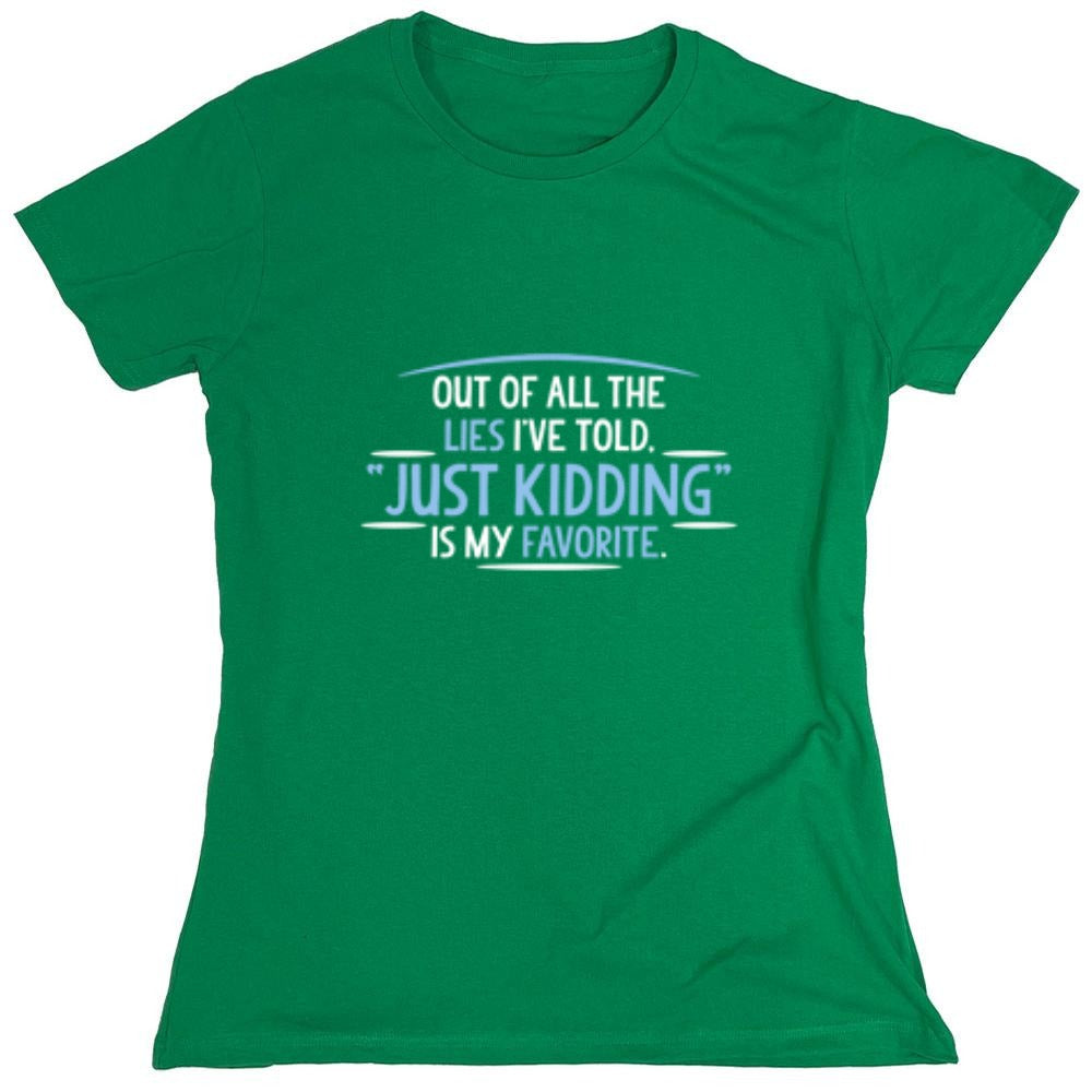 Funny T-Shirts design "Of All The Lies I've Told "Just Kidding" Is My Favorite T-Shirt - Womens"