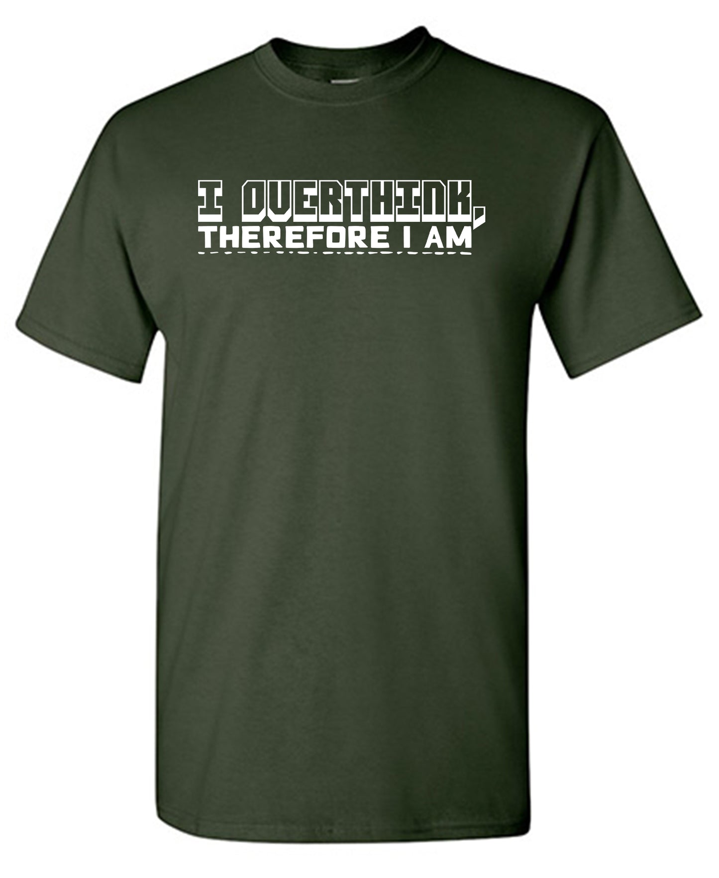 I Overthink, Therefore I am - Funny T Shirts & Graphic Tees