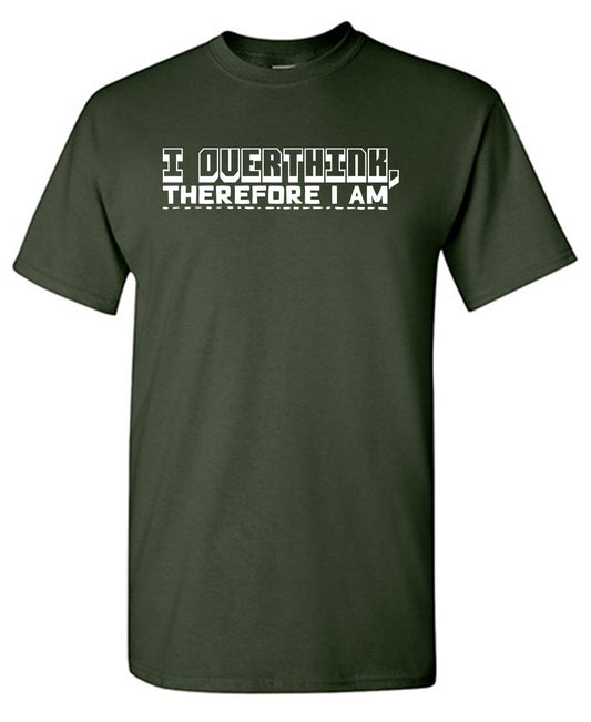 Funny T-Shirts design "I Overthink, Therefore I am"