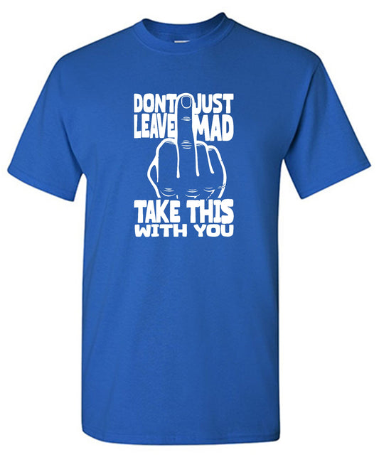Funny T-Shirts design "Donâ€™t Just Leave Mad"