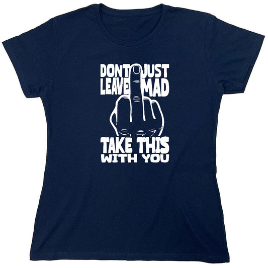 Funny T-Shirts design "Donâ€™t Just Leave Mad - Womens"
