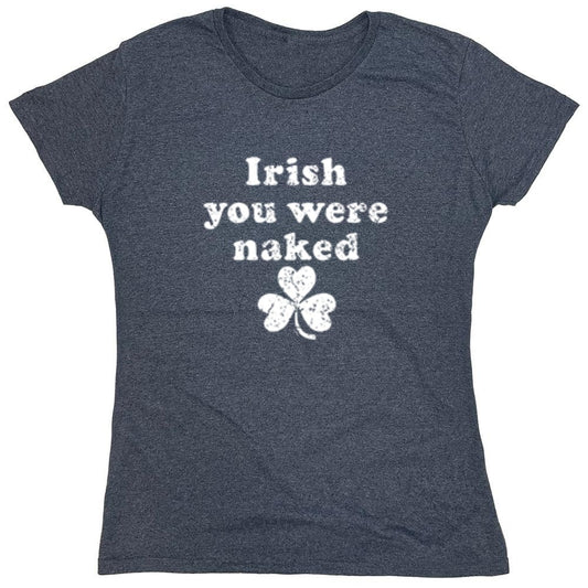 Funny T-Shirts design "Irish You Were Naked - Womens"