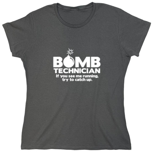 Funny T-Shirts design "Bomb Technician If You See Me Running Try And Keep Up - Womens"
