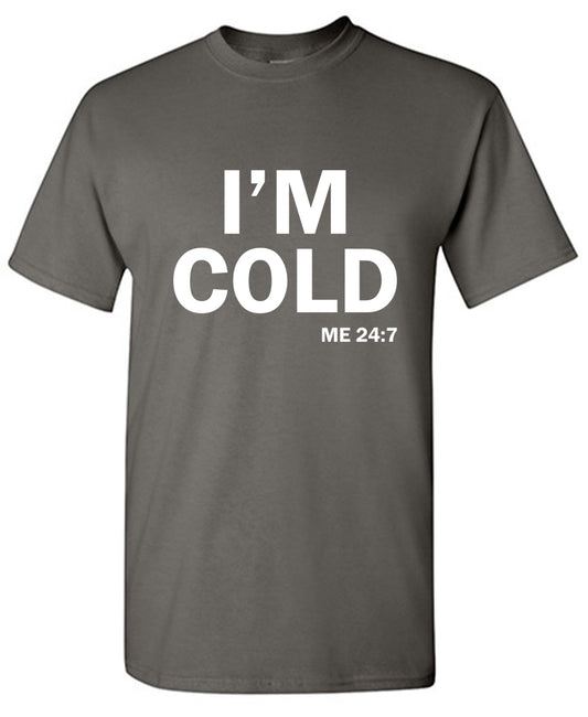 Funny T-Shirts design "I'm Cold - Tall Tee"