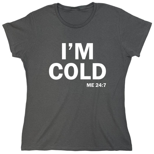 Funny T-Shirts design "I'm Cold - Womens"