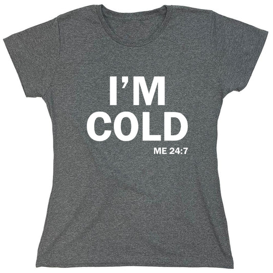 Funny T-Shirts design "I'm Cold - Womens"