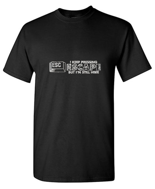 Funny T-Shirts design "I Keep Pressing Escape But I'm Still Here - Youth"