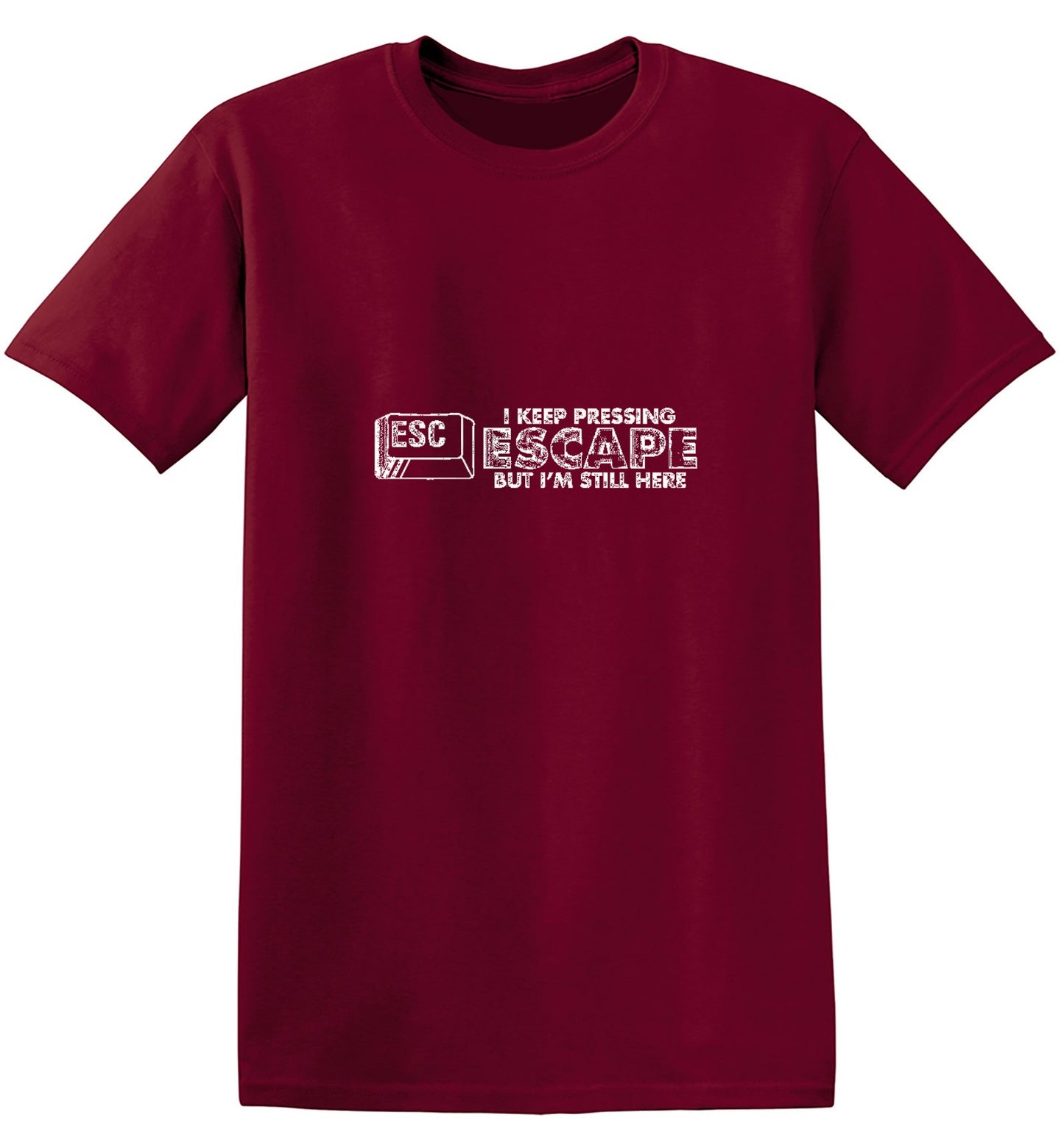 Funny T-Shirts design "I Keep Pressing Escape But I'm Still Here"