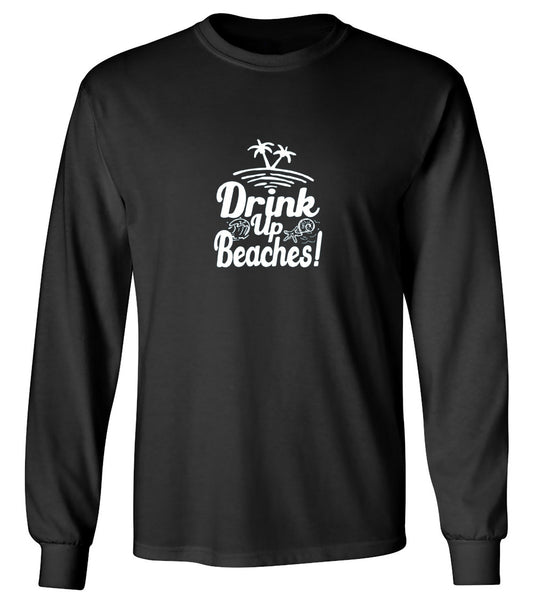 Funny T-Shirts design "Drink Up Beaches - Long Sleeve"