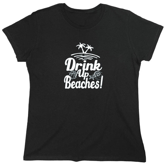 Funny T-Shirts design "Drink Up Beaches - Womens"