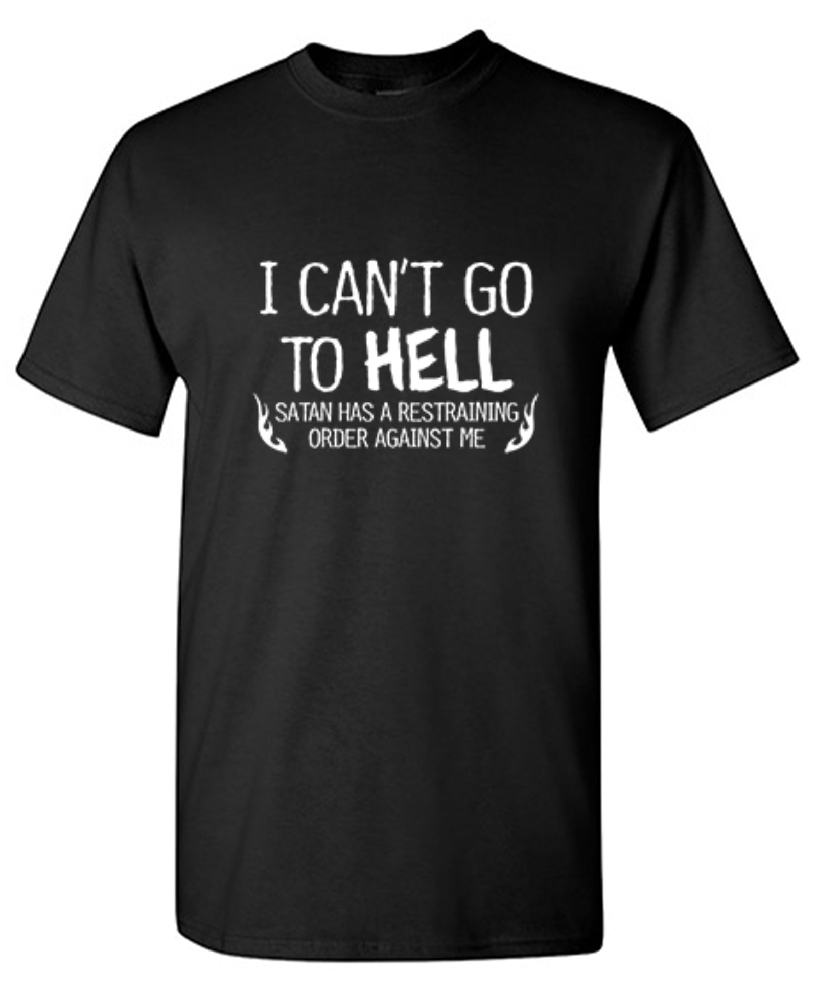 Funny T-Shirts design "I Can't Go To Hell Satan Has A Restraining Order Against Me - Ring Spun Tee"