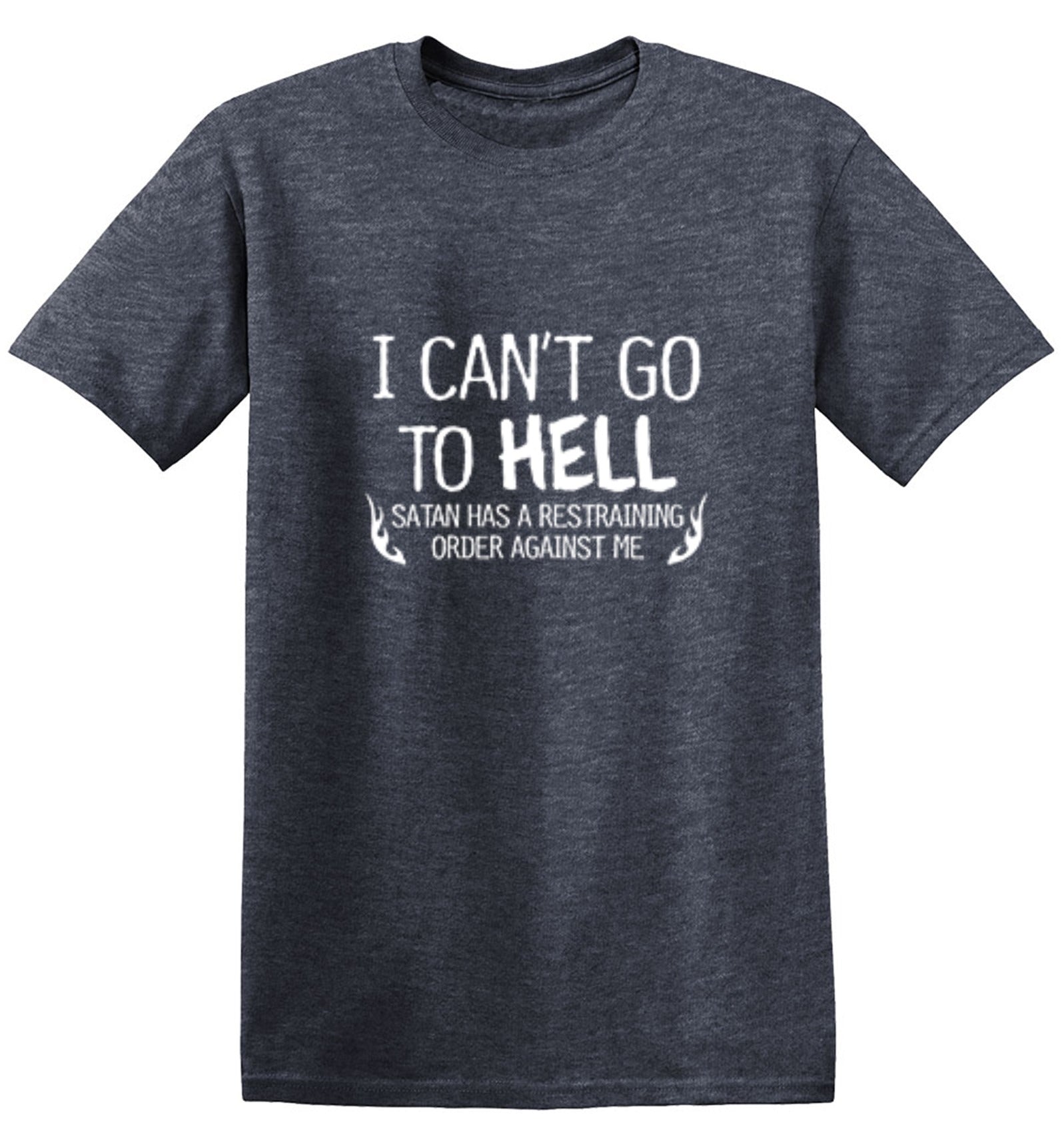 Funny T-Shirts design "I Can't Go To Hell Satan Has A Restraining Order Against Me"