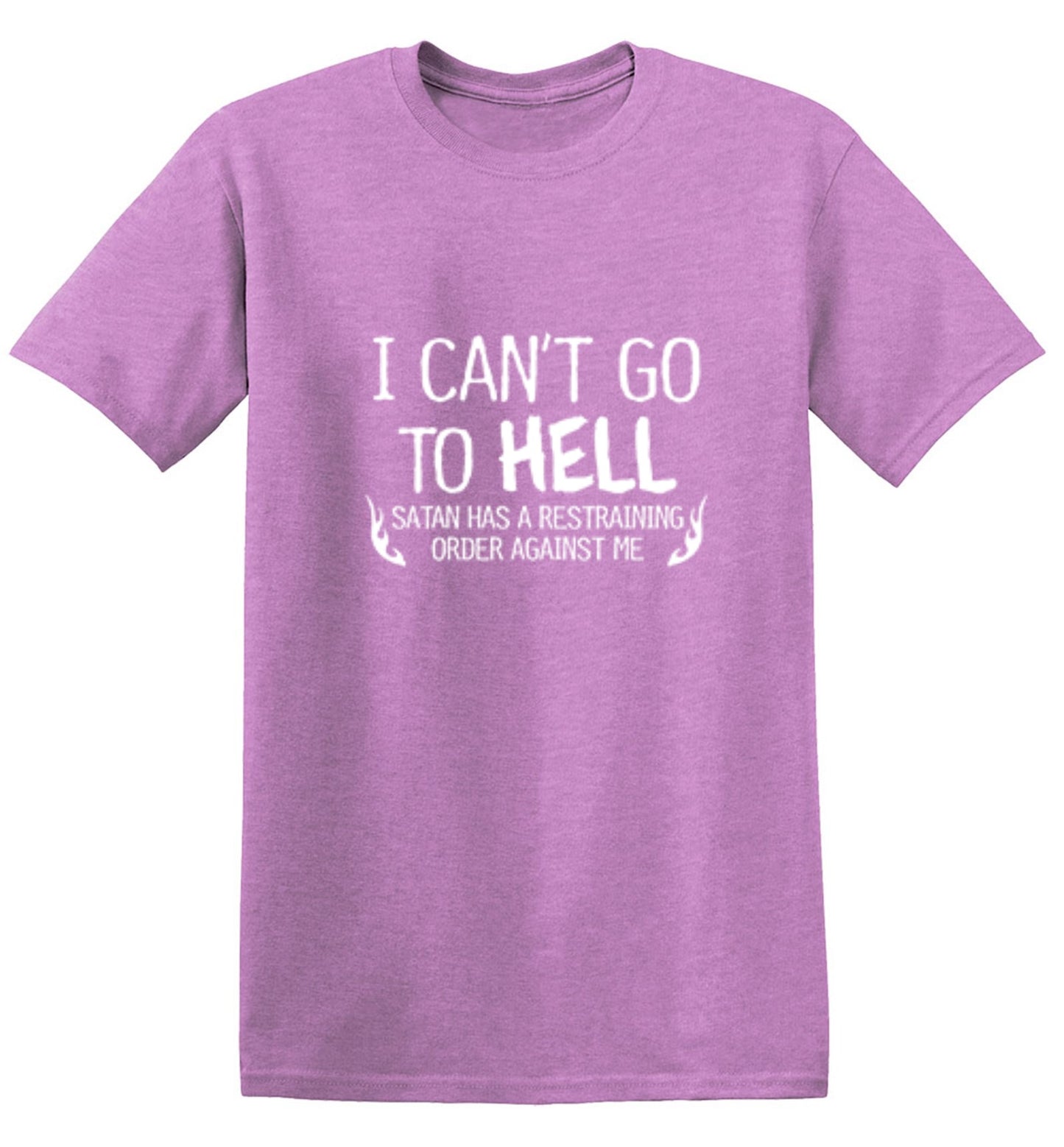 Funny T-Shirts design "I Can't Go To Hell Satan Has A Restraining Order Against Me - Ring Spun Tee"