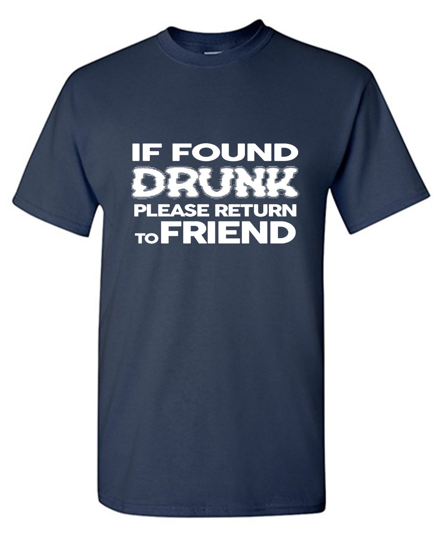 Funny T-Shirts design "If Found Druck, Please Return to Friend"