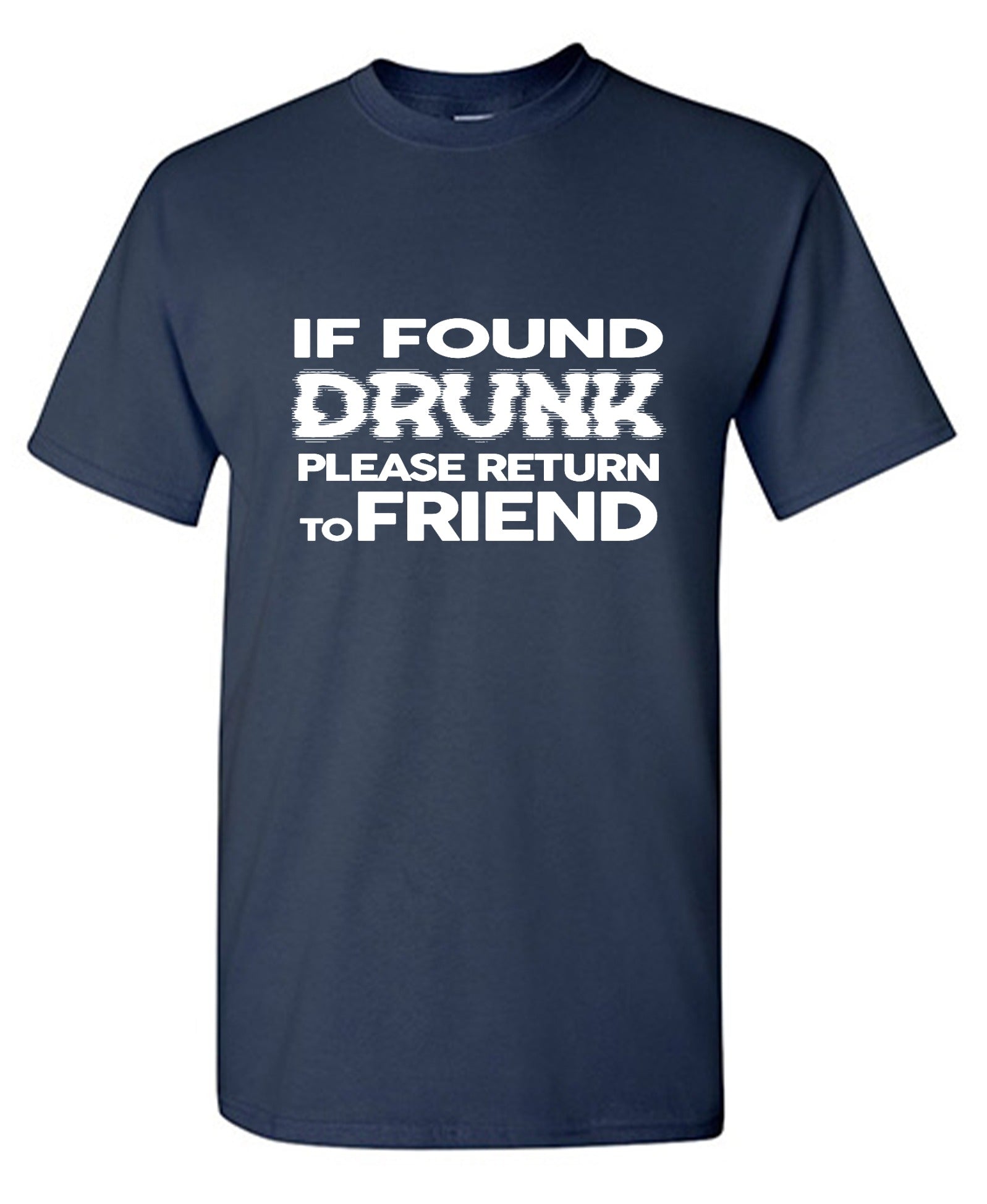 Funny T-Shirts design "If Found Druck, Please Return to Friend"
