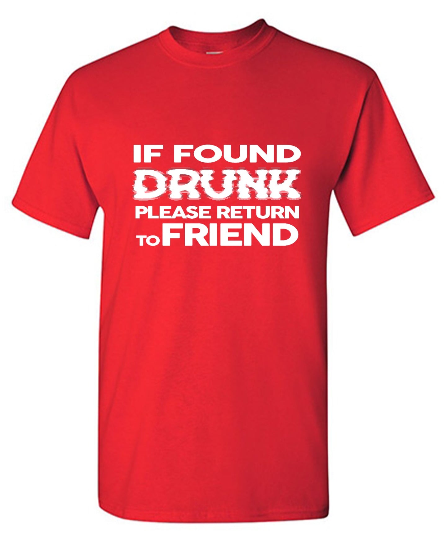 Funny T-Shirts design "If Found Druck, Please Return to Friend"