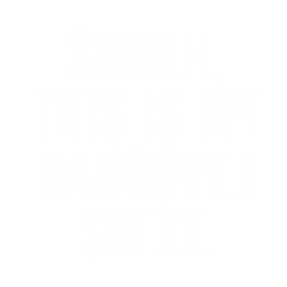SHHHH, This Is My Hangover Shirt.