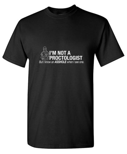 Funny T-Shirts design "I'm Not A Proctologist But I Do Know An Asshole When I see One"