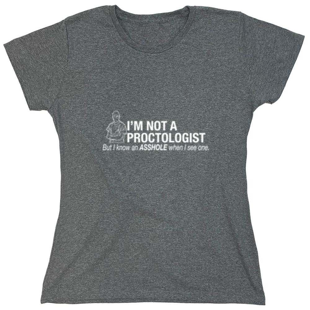 Funny T-Shirts design "I'm Not A Proctologist But I Do Know An Asshole When I see One - Womens"