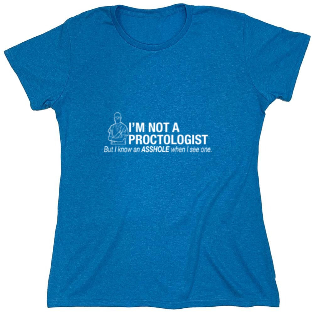 Funny T-Shirts design "I'm Not A Proctologist But I Do Know An Asshole When I see One - Womens"