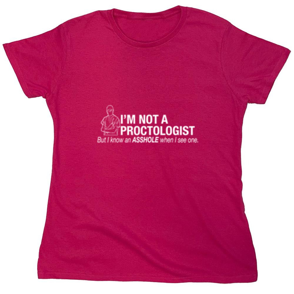 Funny T-Shirts design "I'm Not A Proctologist But I Do Know An Asshole When I see One - Womens"