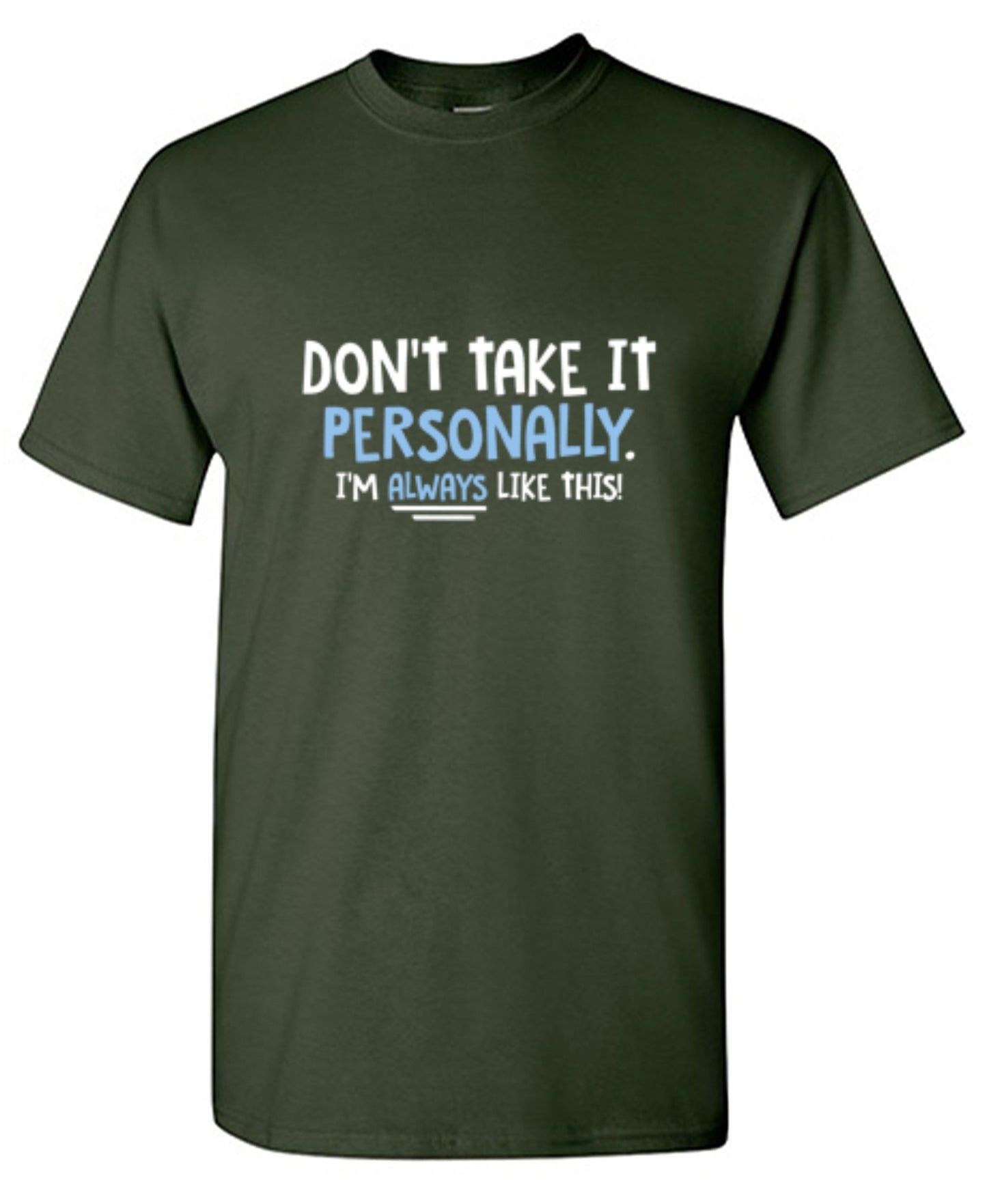 Funny T-Shirts design "Don't Take It Personally. I'm Always Like This!"
