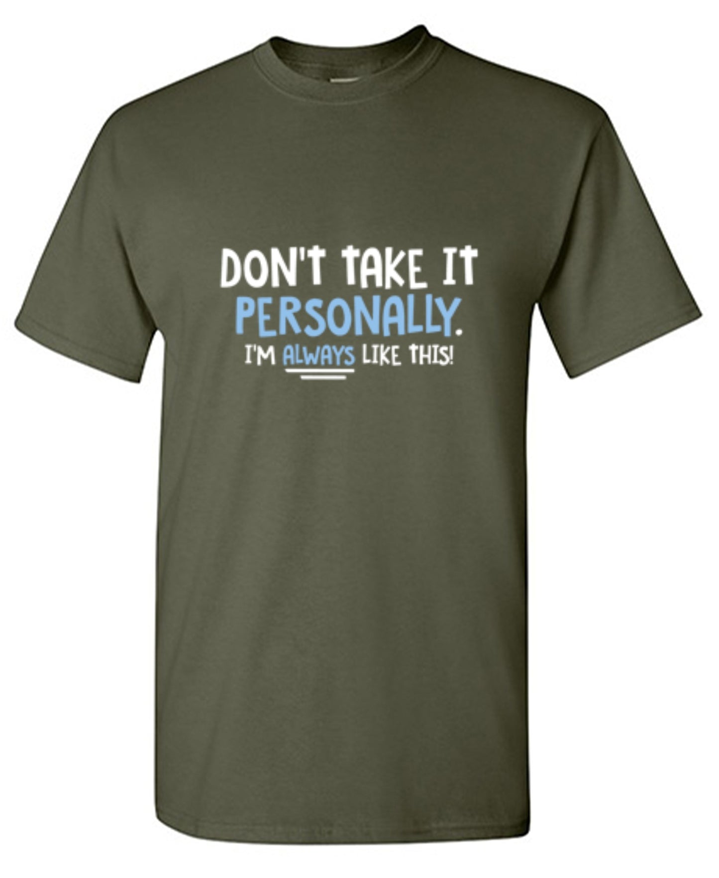 Funny T-Shirts design "Don't Take It Personally. I'm Always Like This!"