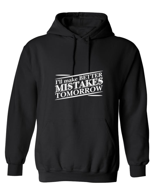 Funny T-Shirts design "I'll Make Better Mistakes Tomorrow - Hoodie"