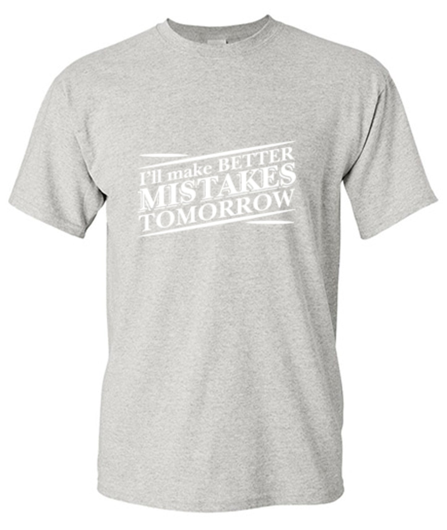 Funny T-Shirts design "I'll Make Better Mistakes Tomorrow"