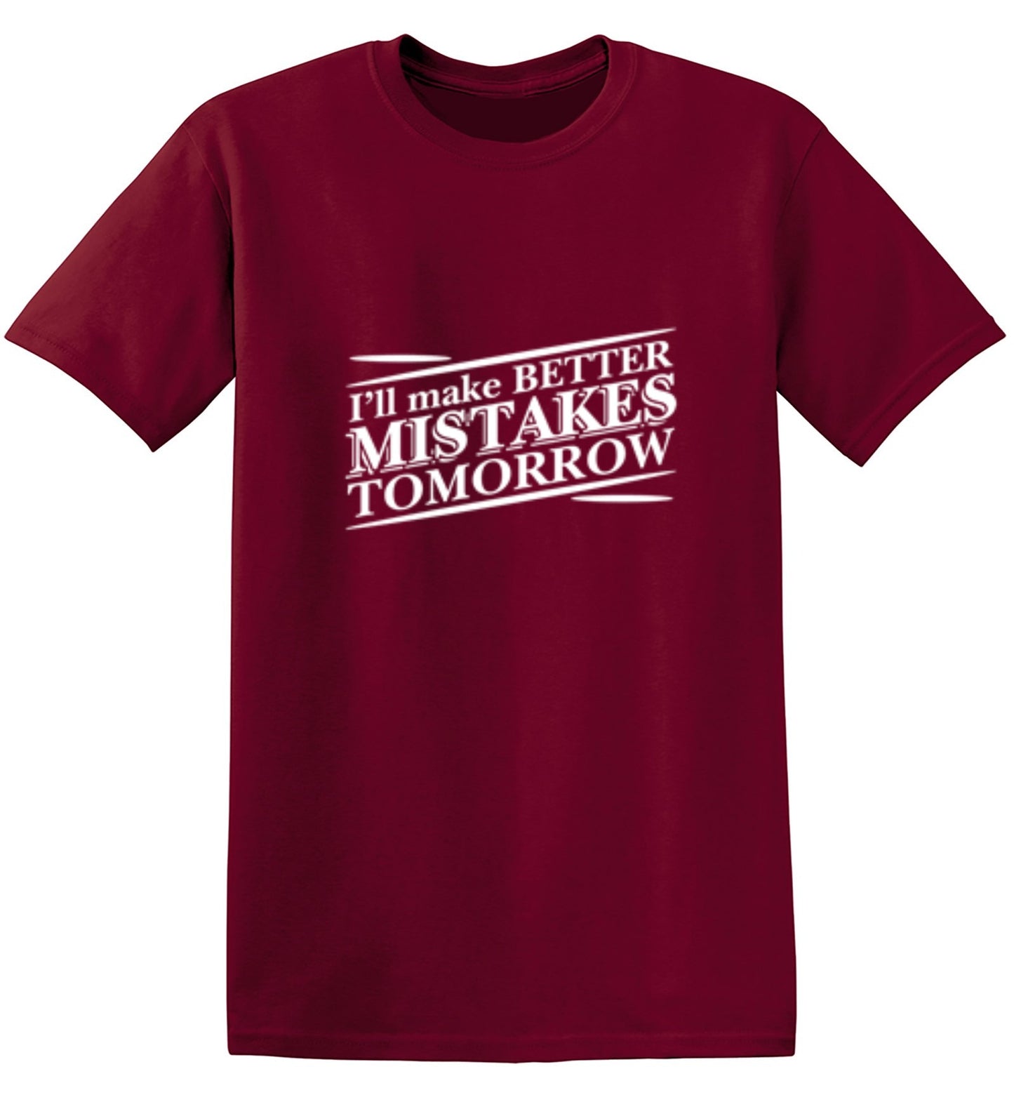 Funny T-Shirts design "I'll Make Better Mistakes Tomorrow"