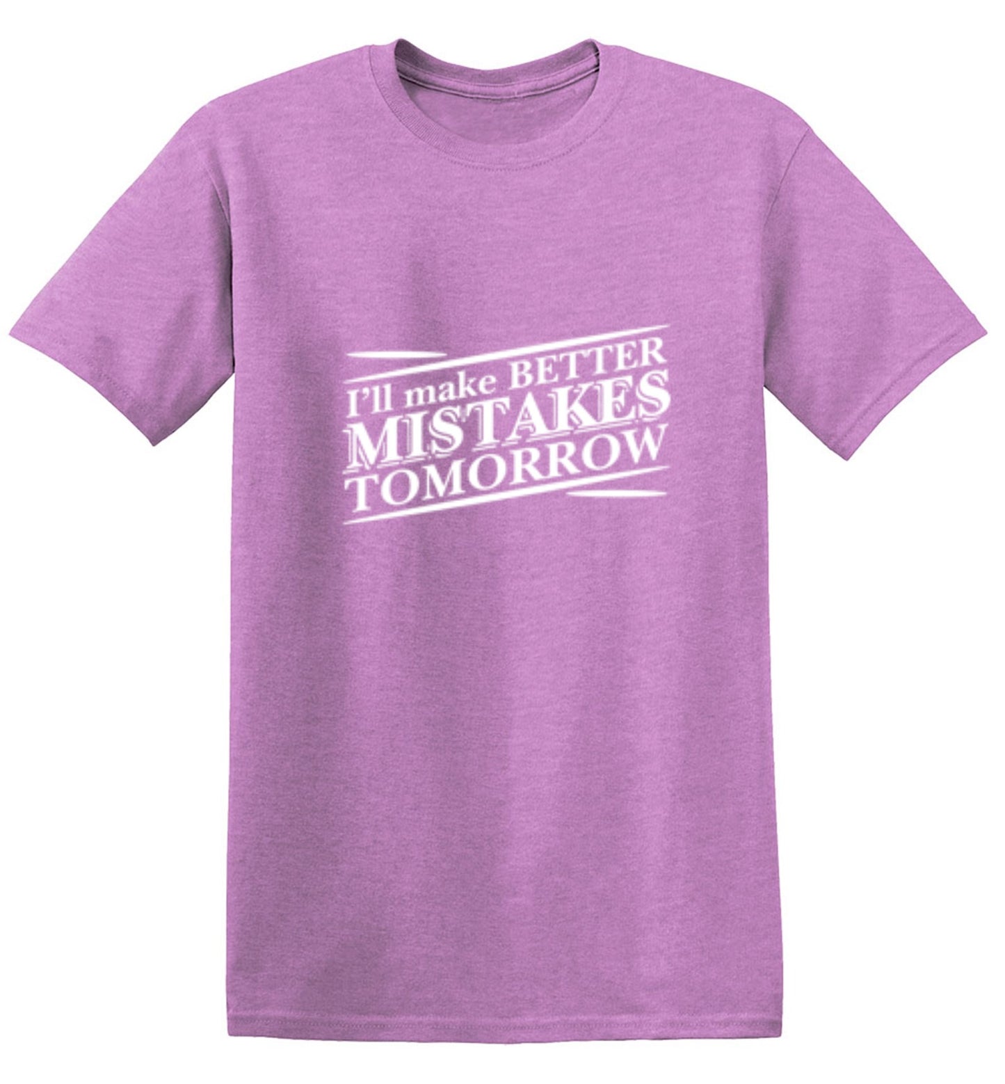 Funny T-Shirts design "I'll Make Better Mistakes Tomorrow"