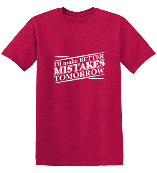 Funny T-Shirts design "I'll Make Better Mistakes Tomorrow"