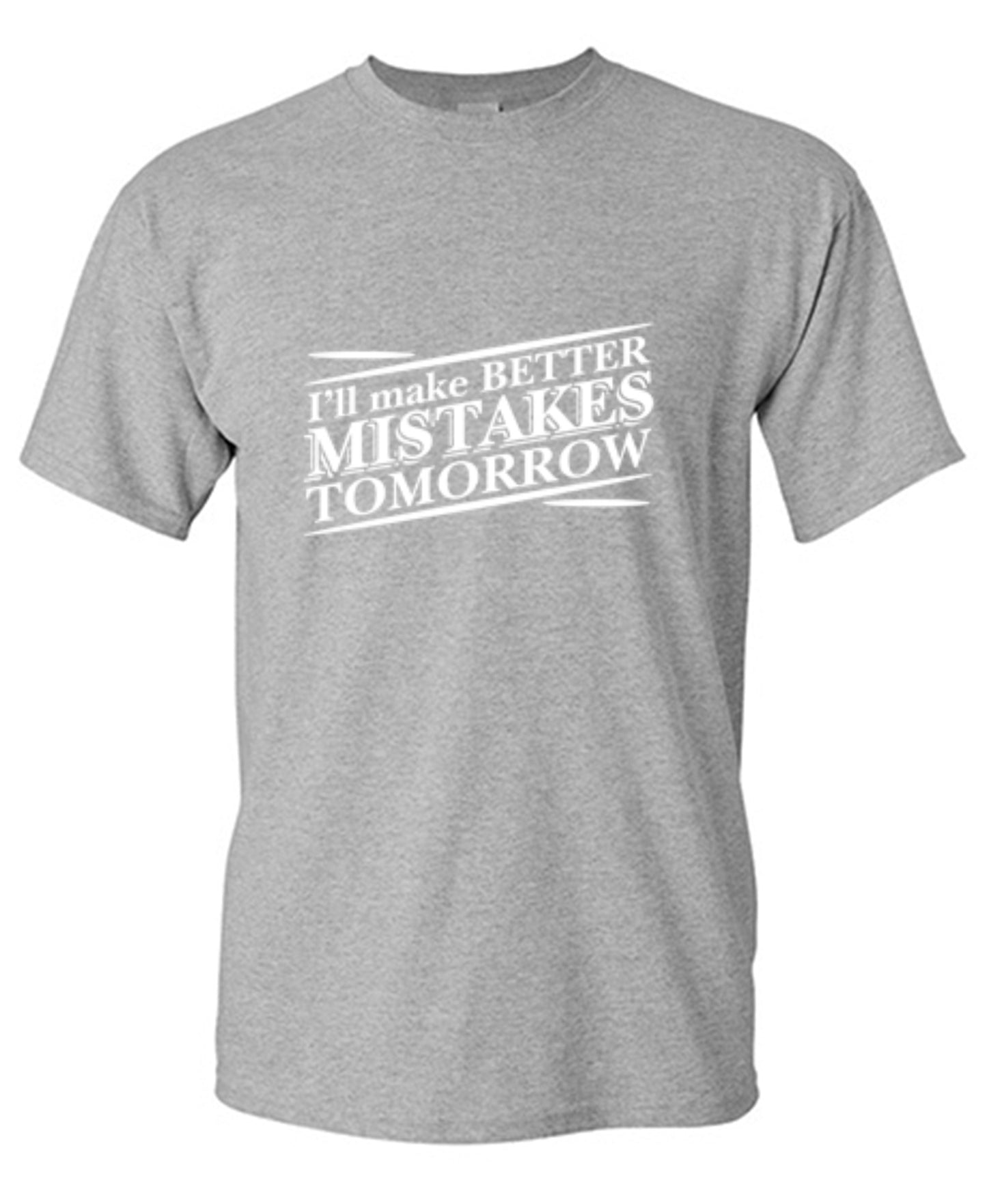 Funny T-Shirts design "I'll Make Better Mistakes Tomorrow"