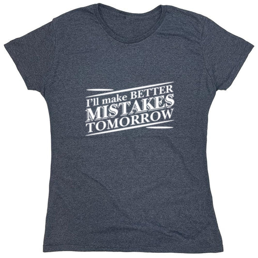 Funny T-Shirts design "I'll Make Better Mistakes Tomorrow - Womens"