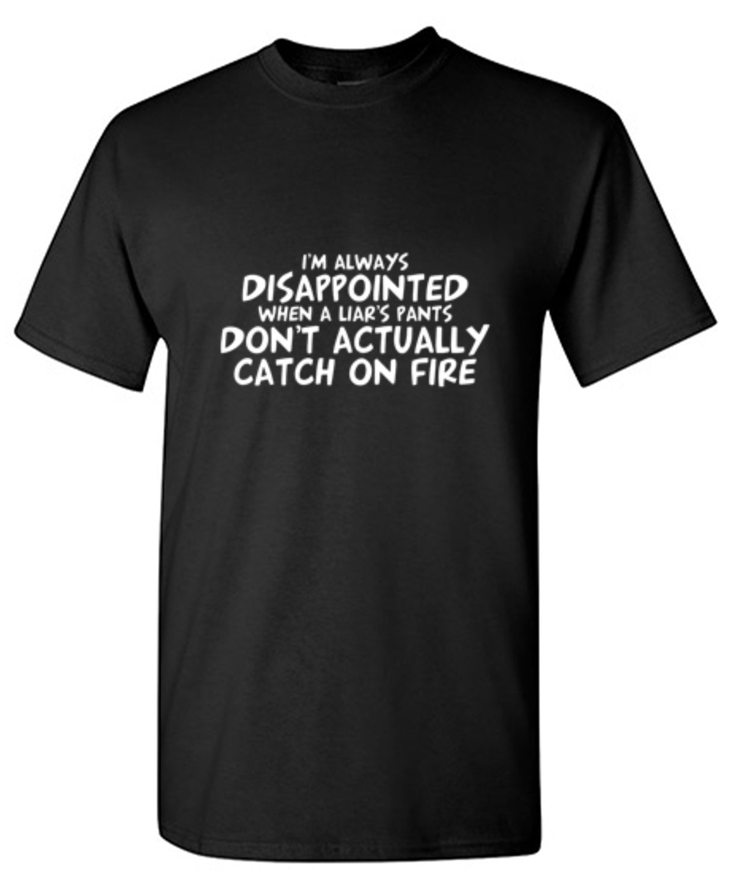 Funny T-Shirts design "I'm Disappointed When a Liar's Pants Don't Catch On Fire"