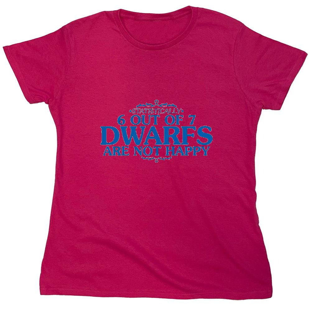 Funny T-Shirts design "6 Out Of 7 Dwarfs Are Not Happy T-Shirt - Womens"