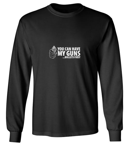 Funny T-Shirts design "You Can Have My Guns Bullets First - Long Sleeve"
