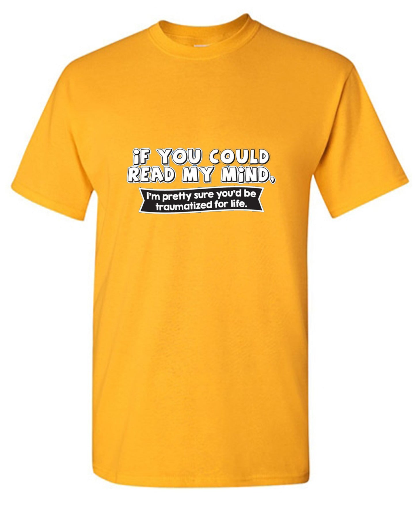 Funny T-Shirts design "If You Could Read My Mind, You'd Be Traumatized"