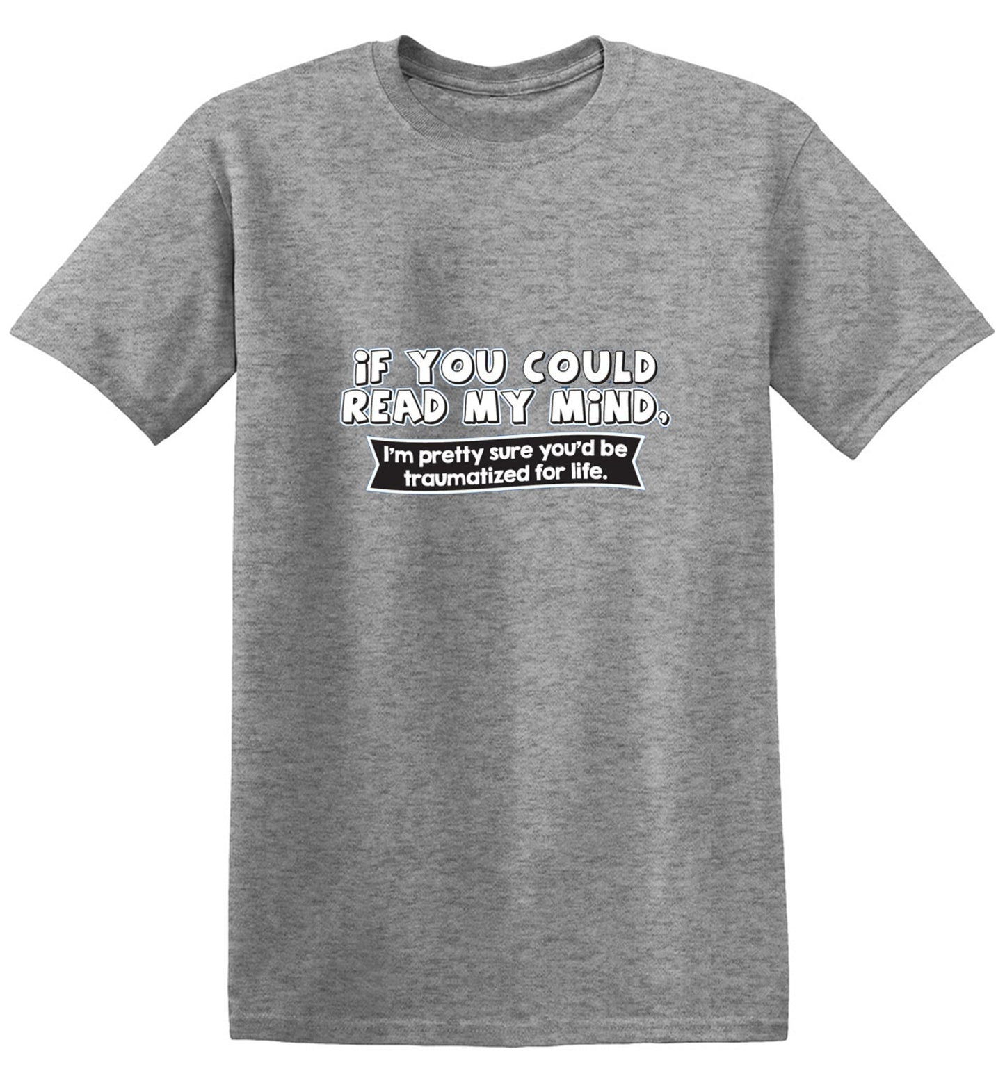 Funny T-Shirts design "If You Could Read My Mind, You'd Be Traumatized"