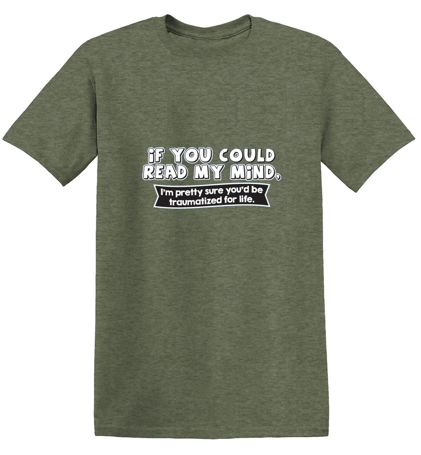 Funny T-Shirts design "If You Could Read My Mind, You'd Be Traumatized"