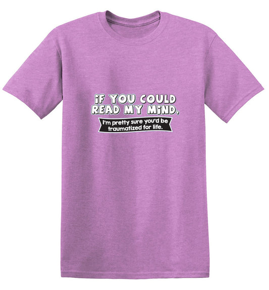 Funny T-Shirts design "If You Could Read My Mind, You'd Be Traumatized"