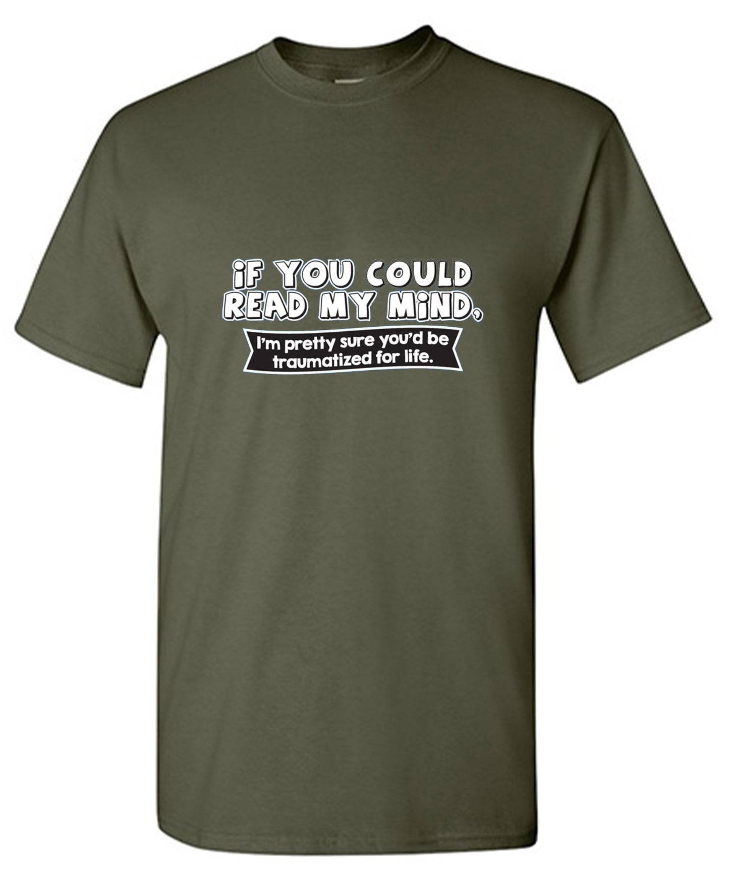 Funny T-Shirts design "If You Could Read My Mind, You'd Be Traumatized"