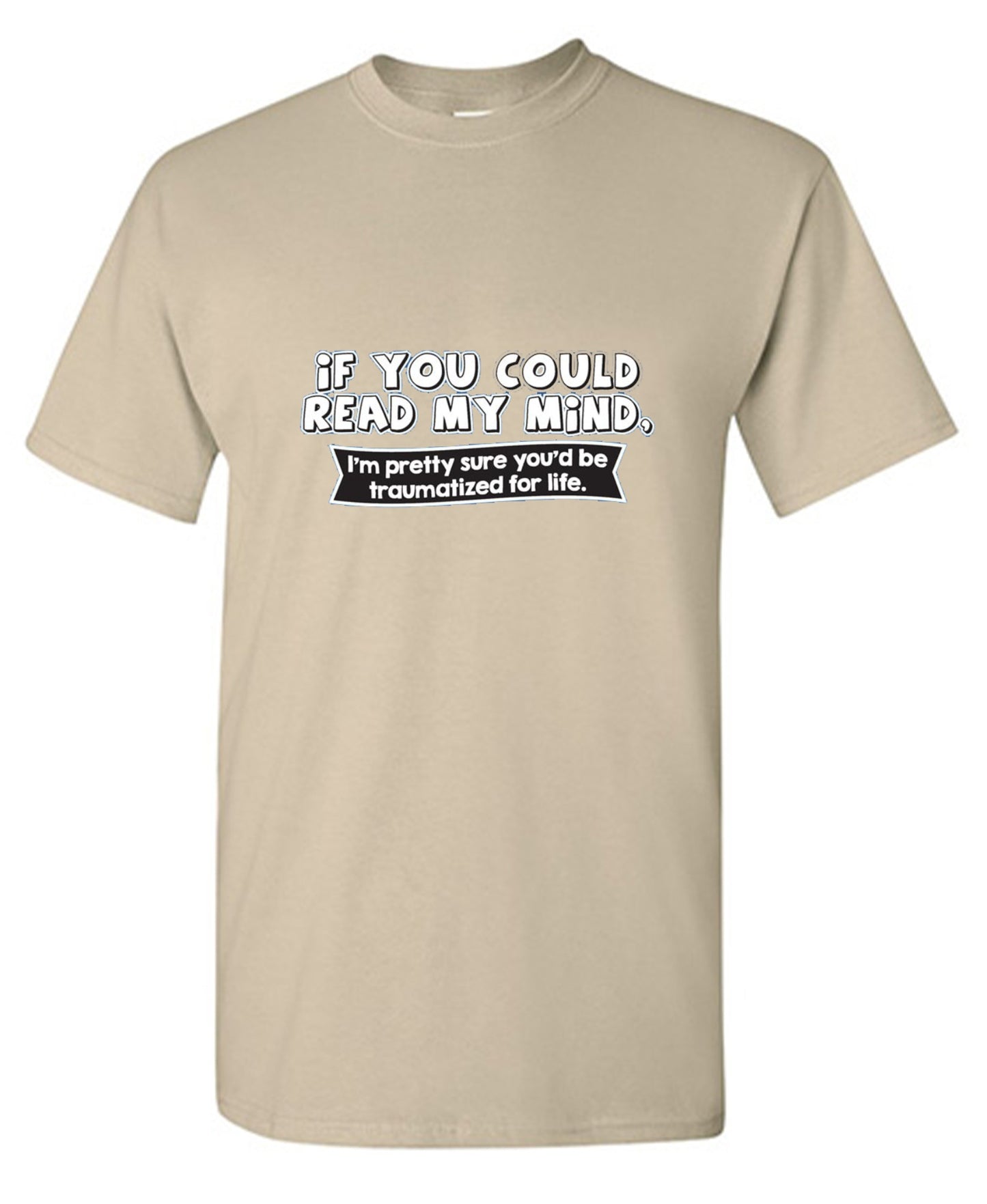 Funny T-Shirts design "If You Could Read My Mind, You'd Be Traumatized"