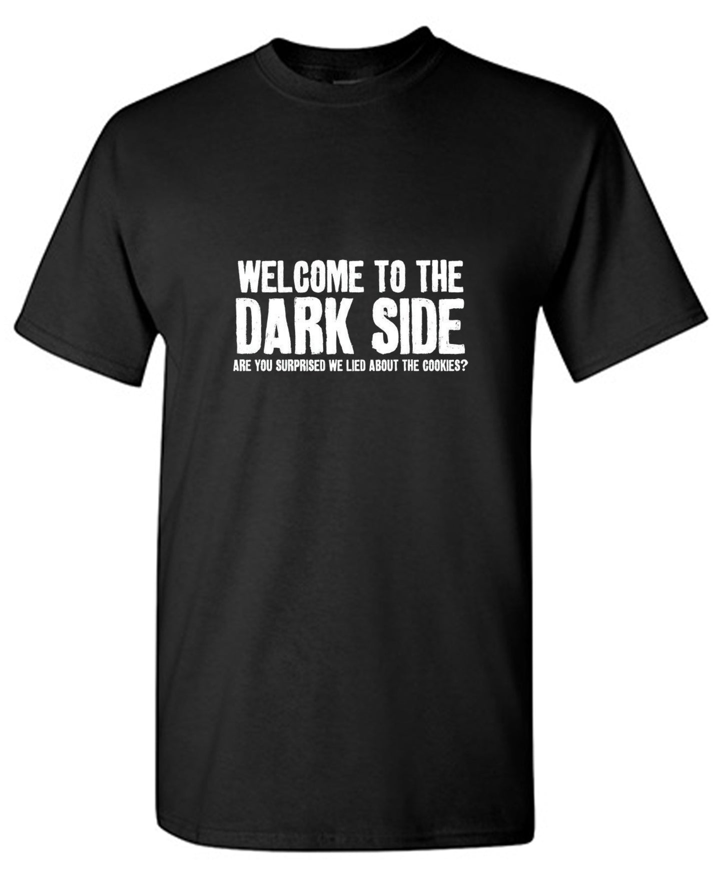 Funny T-Shirts design "Welcome To The Dark Side We Lied About the Cookies"
