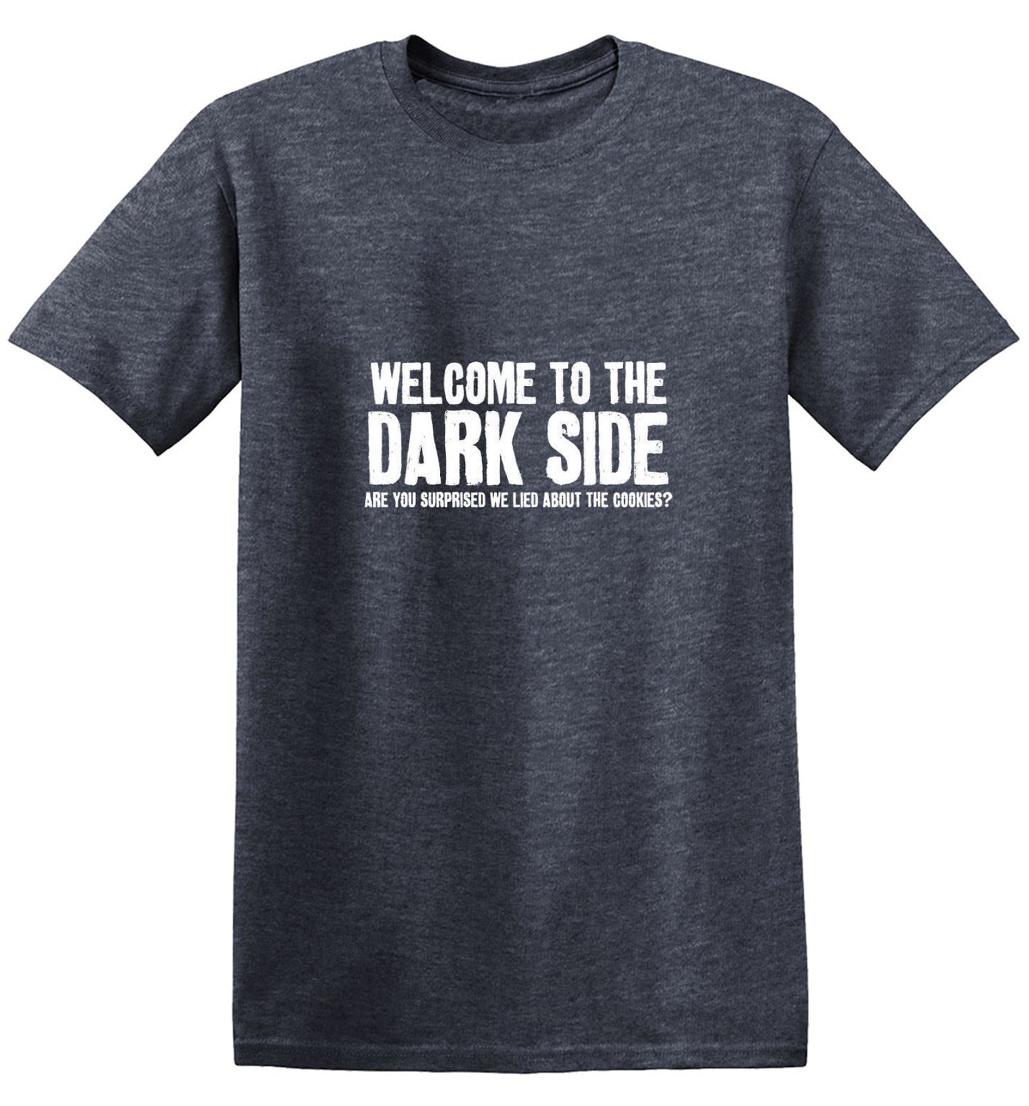 Funny T-Shirts design "Welcome To The Dark Side We Lied About the Cookies"