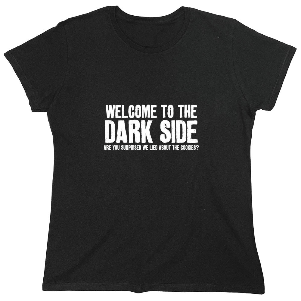 Funny T-Shirts design "Welcome To The Dark Side We Lied About the Cookies - Womens"