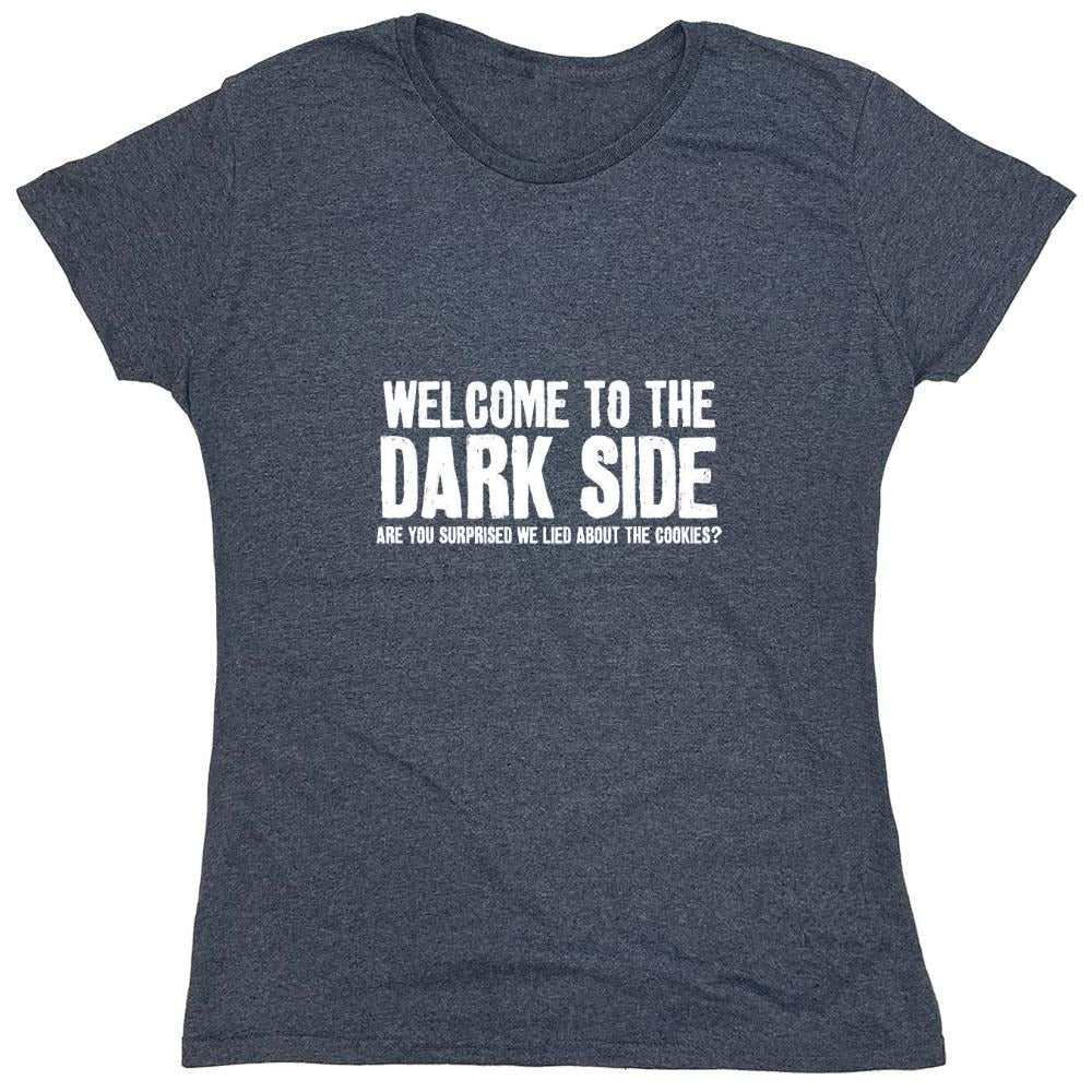 Funny T-Shirts design "Welcome To The Dark Side We Lied About the Cookies - Womens"