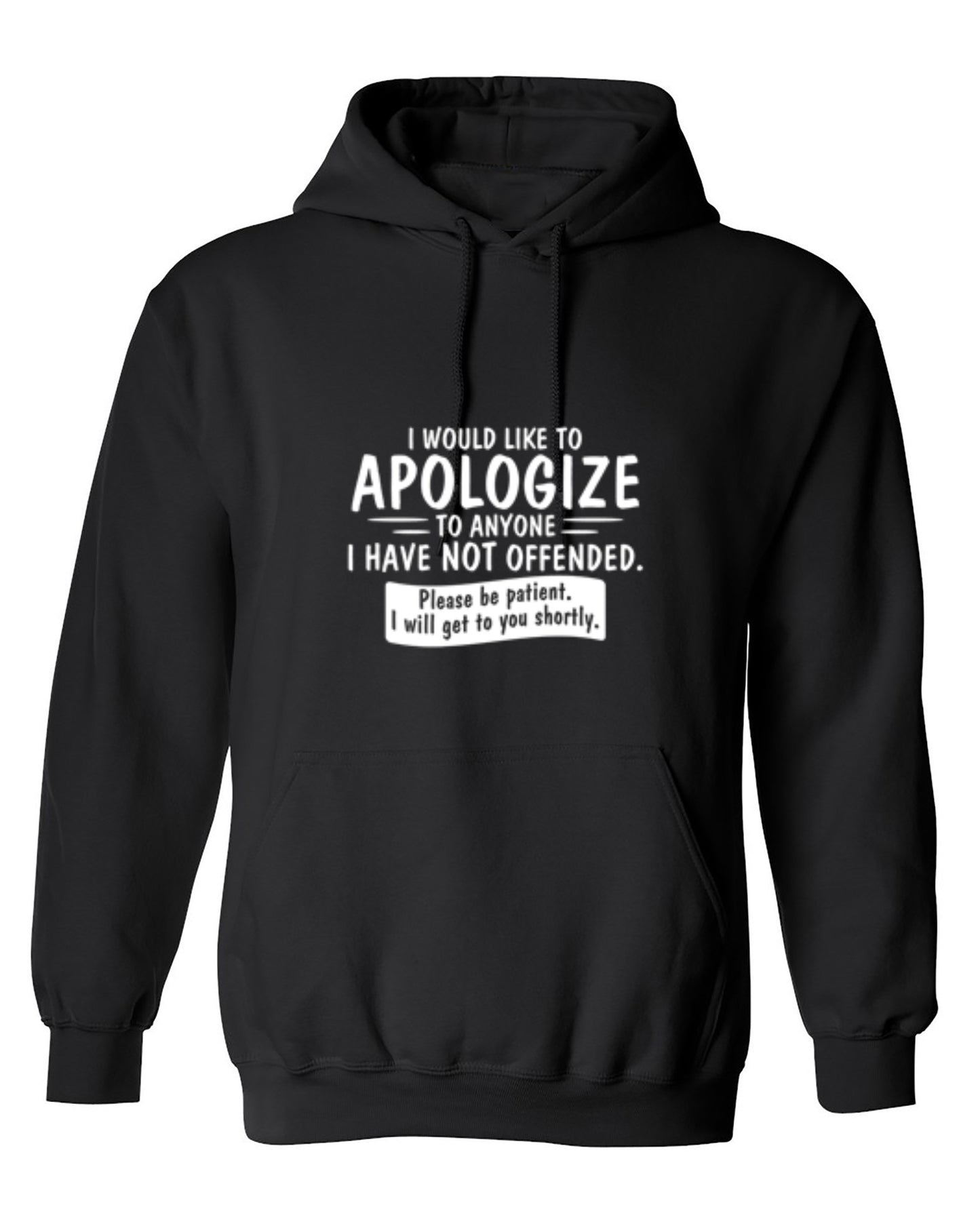 Funny T-Shirts design "I Would Like To Apologize To Anyone I Have Not Offended. Please Be Patient I Will Get To You Shortly. T-Shirt - Hoodie"