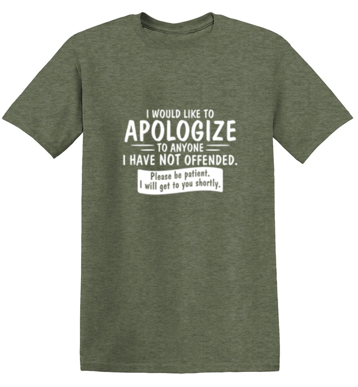 Funny T-Shirts design "I Would Like To Apologize To Anyone I Have Not Offended. Please Be Patient I Will Get To You Shortly. T-Shirt"
